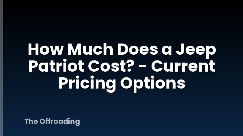 How Much Does a Jeep Patriot Cost? - Current Pricing Options