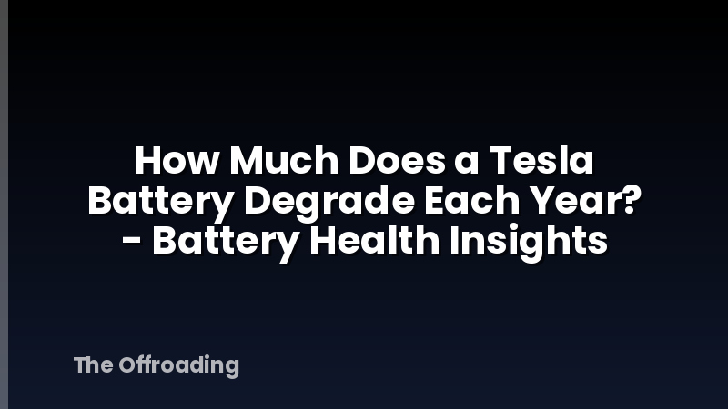 How Much Does a Tesla Battery Degrade Each Year? - Battery Health Insights