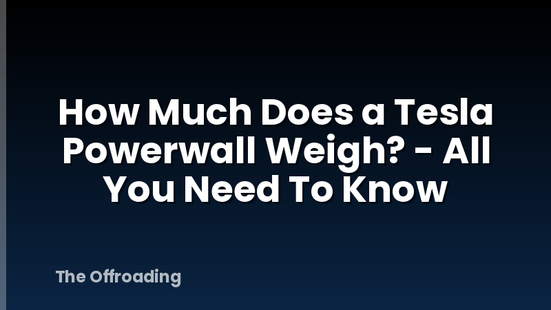 How Much Does a Tesla Powerwall Weigh? - All You Need To Know