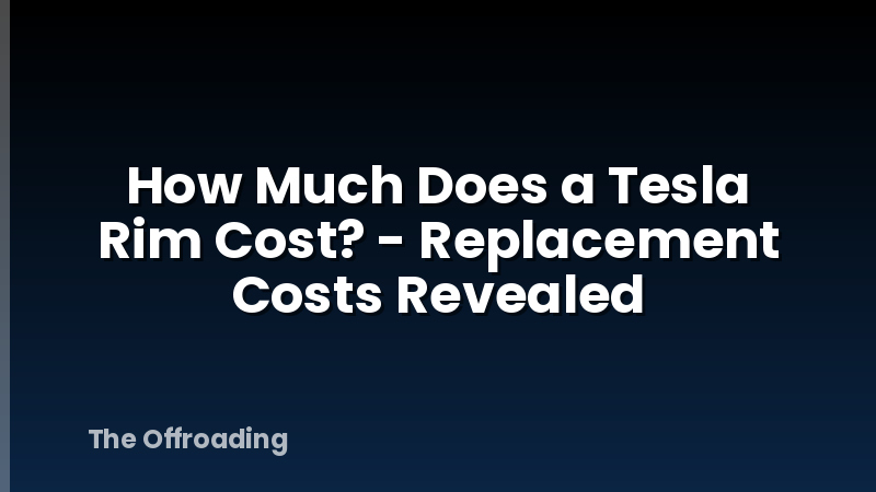 How Much Does a Tesla Rim Cost? - Replacement Costs Revealed