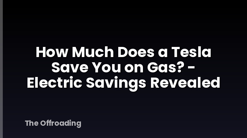 How Much Does a Tesla Save You on Gas? - Electric Savings Revealed