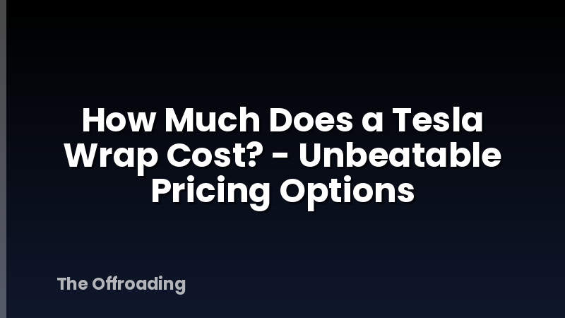 How Much Does a Tesla Wrap Cost? - Unbeatable Pricing Options