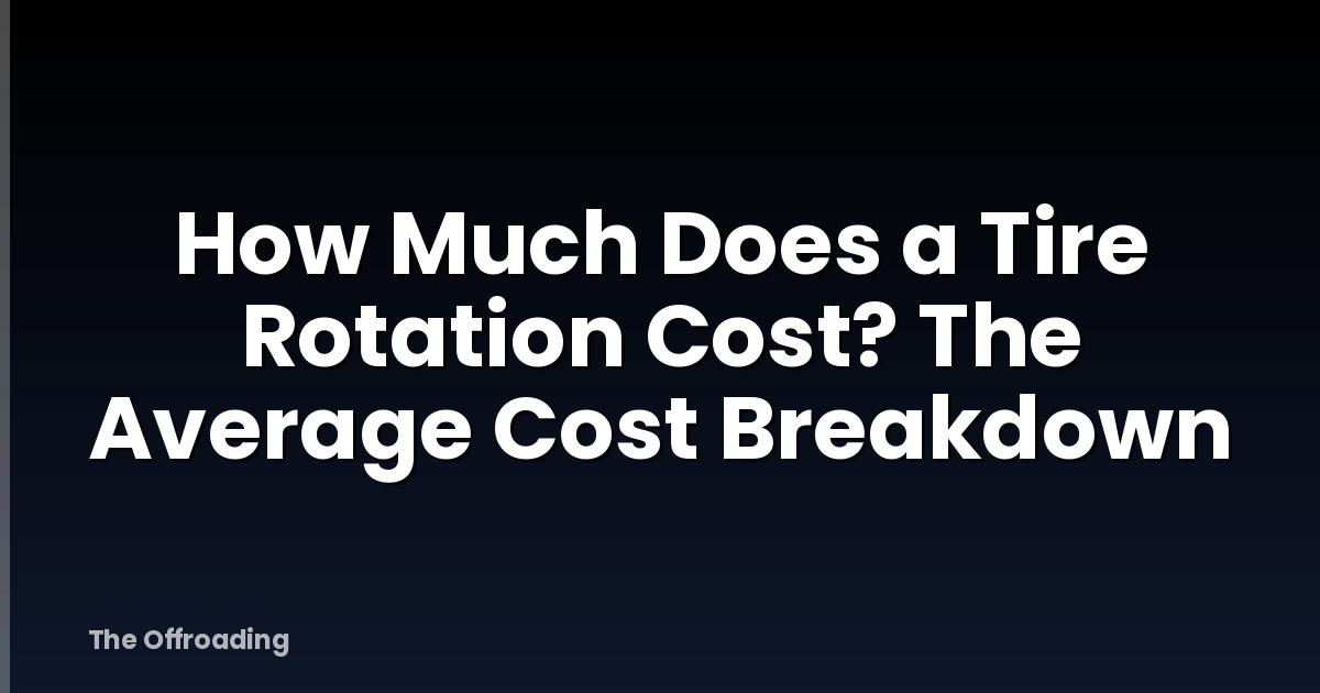 How Much Does a Tire Rotation Cost? The Average Cost Breakdown