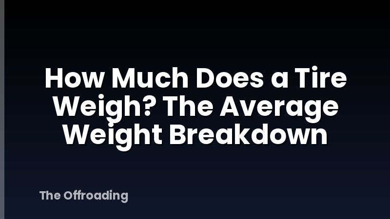 How Much Does a Tire Weigh? The Average Weight Breakdown