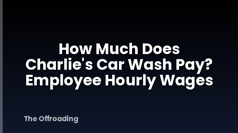 How Much Does Charlie's Car Wash Pay? Employee Hourly Wages
