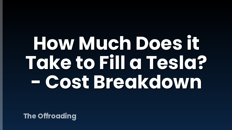 How Much Does it Take to Fill a Tesla? - Cost Breakdown