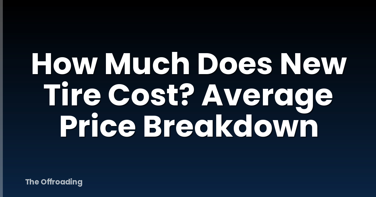 How Much Does New Tire Cost? Average Price Breakdown