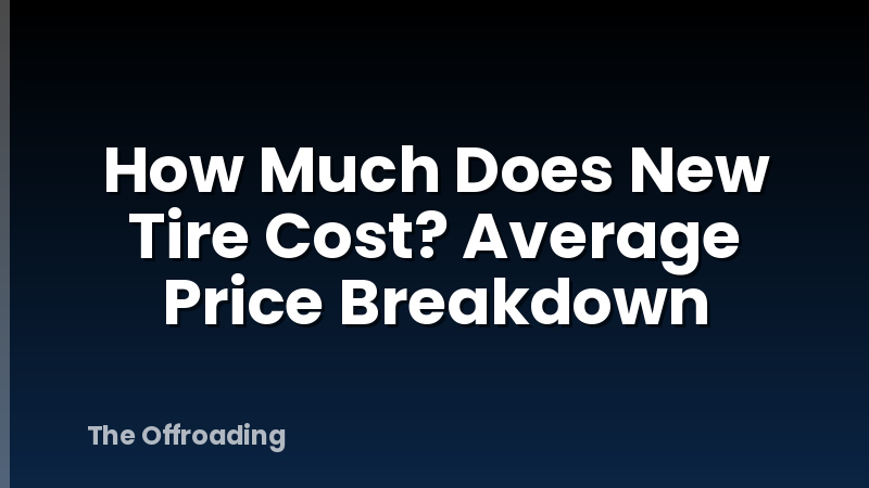 How Much Does New Tire Cost? Average Price Breakdown