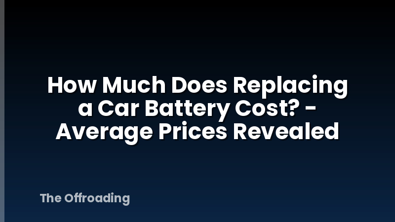 How Much Does Replacing a Car Battery Cost? - Average Prices Revealed