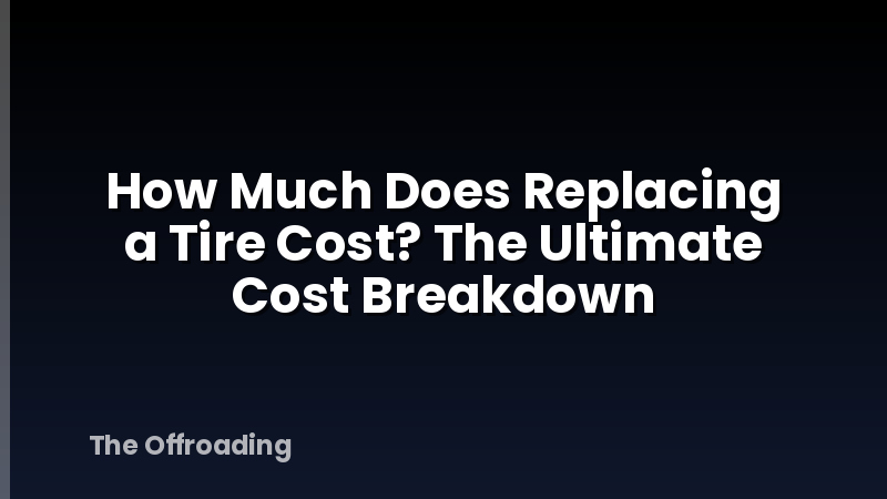 How Much Does Replacing a Tire Cost? The Ultimate Cost Breakdown