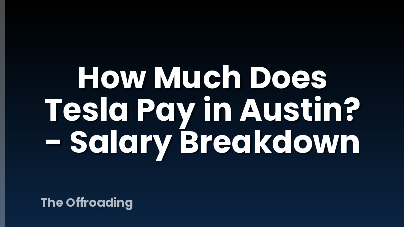 How Much Does Tesla Pay in Austin? - Salary Breakdown