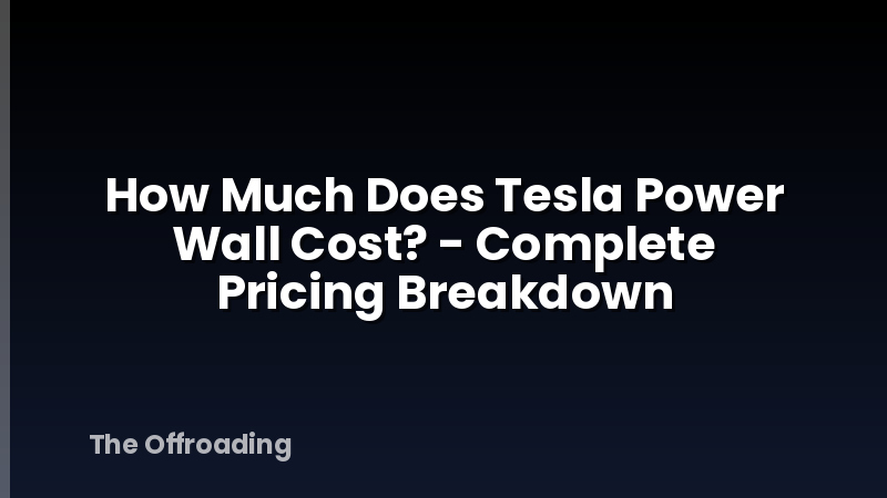How Much Does Tesla Power Wall Cost? - Complete Pricing Breakdown