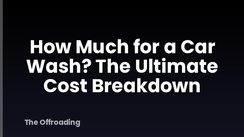 How Much for a Car Wash? The Ultimate Cost Breakdown