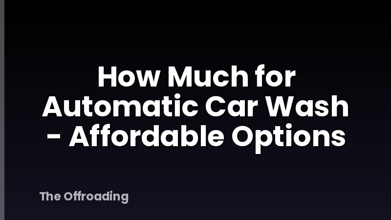How Much for Automatic Car Wash - Affordable Options