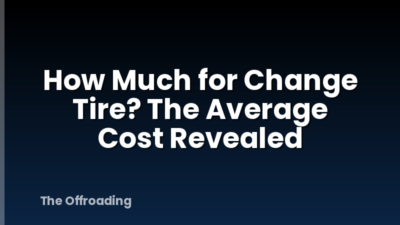 How Much for Change Tire? The Average Cost Revealed