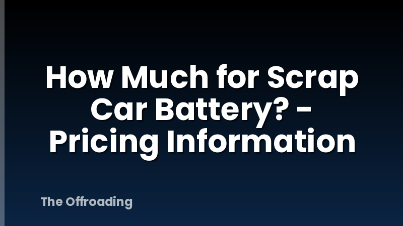 How Much for Scrap Car Battery? - Pricing Information
