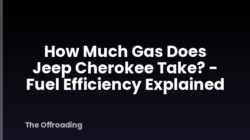 How Much Gas Does Jeep Cherokee Take? - Fuel Efficiency Explained