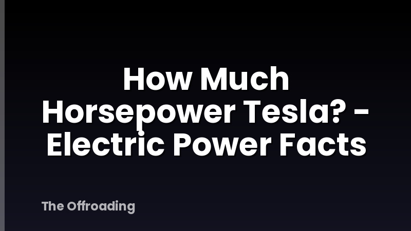 How Much Horsepower Tesla? - Electric Power Facts