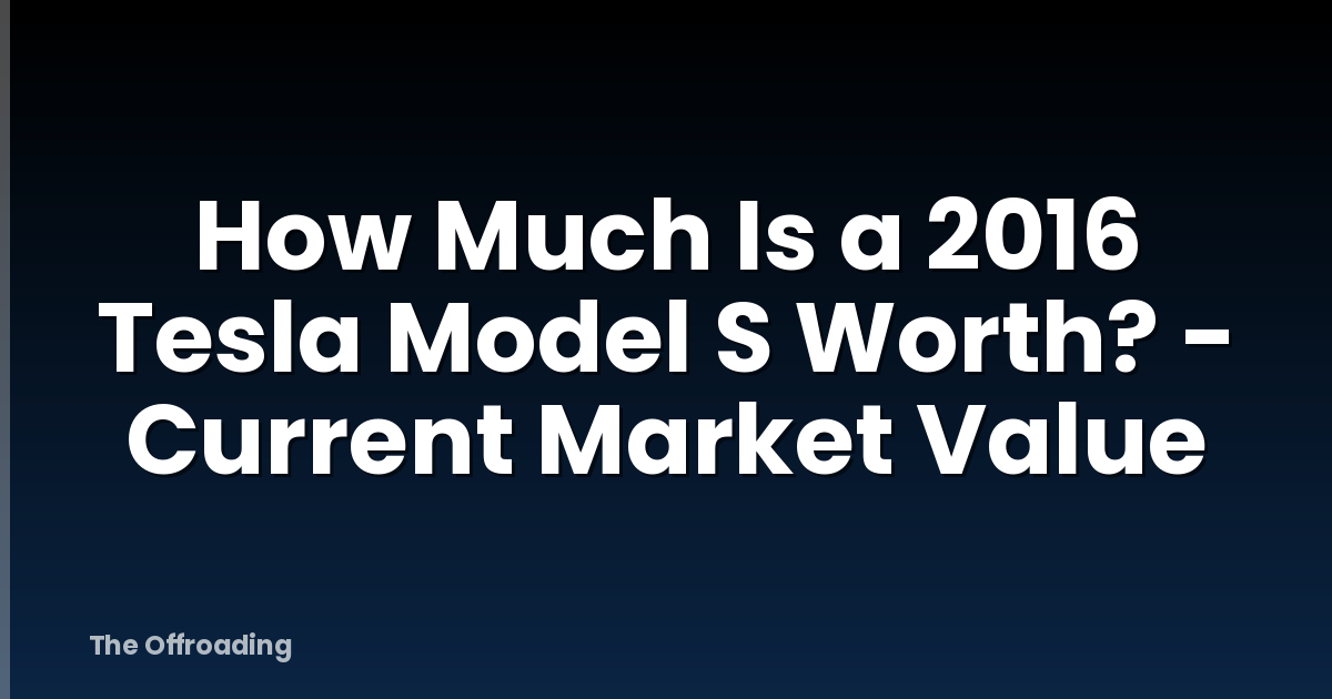 How Much Is a 2016 Tesla Model S Worth? - Current Market Value