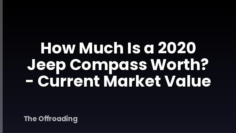 How Much Is a 2020 Jeep Compass Worth? - Current Market Value