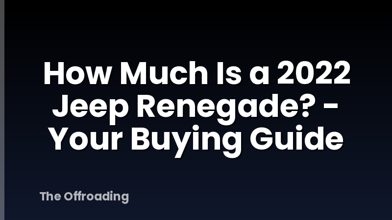 How Much Is a 2022 Jeep Renegade? - Your Buying Guide
