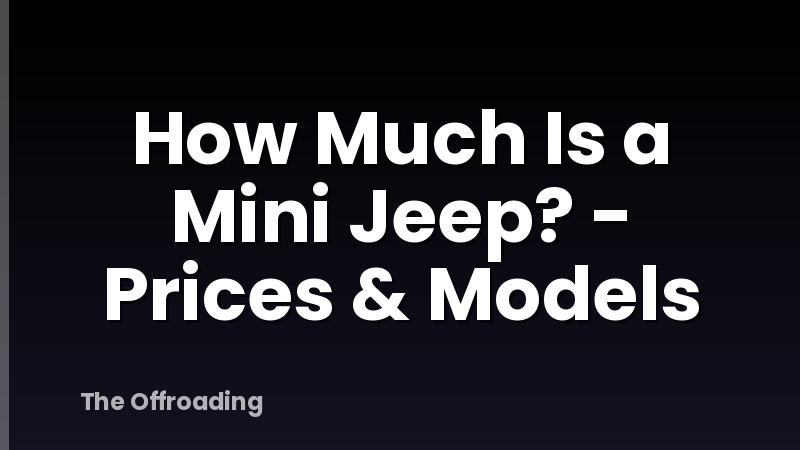 How Much Is a Mini Jeep? - Prices & Models