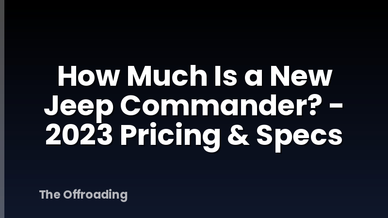 How Much Is a New Jeep Commander? - 2023 Pricing & Specs