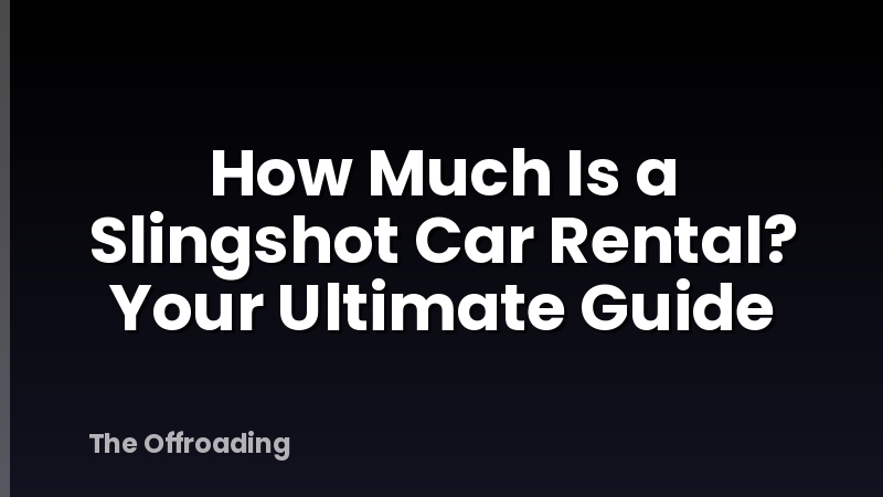 How Much Is a Slingshot Car Rental? Your Ultimate Guide