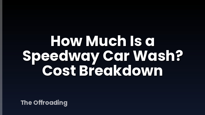 How Much Is a Speedway Car Wash? Cost Breakdown