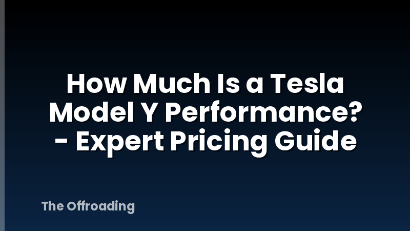 How Much Is a Tesla Model Y Performance? - Expert Pricing Guide