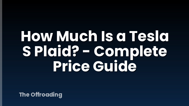 How Much Is a Tesla S Plaid? - Complete Price Guide