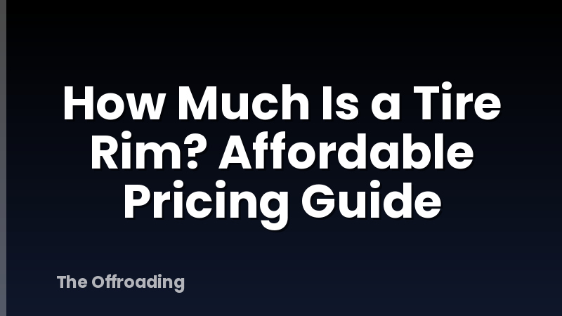 How Much Is a Tire Rim? Affordable Pricing Guide