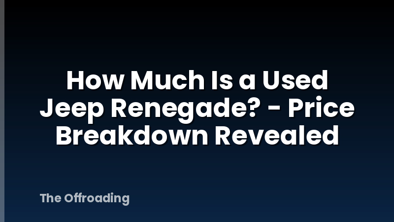 How Much Is a Used Jeep Renegade? - Price Breakdown Revealed