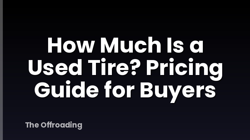 How Much Is a Used Tire? Pricing Guide for Buyers