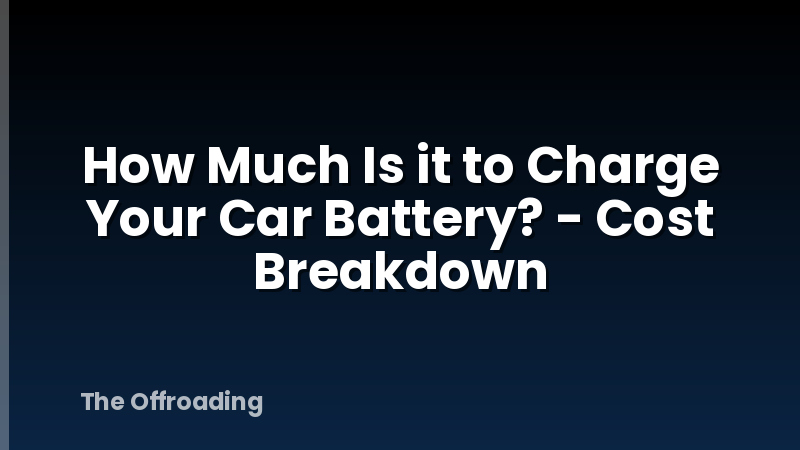 How Much Is it to Charge Your Car Battery? - Cost Breakdown