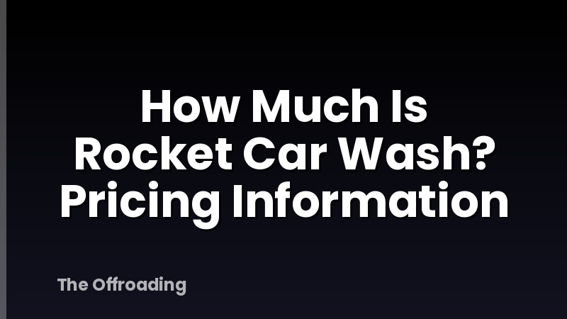 How Much Is Rocket Car Wash? Pricing Information