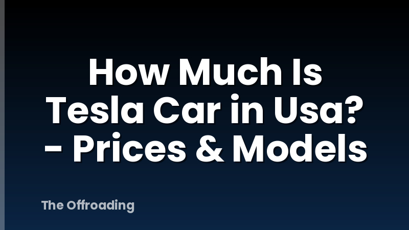 How Much Is Tesla Car in Usa? - Prices & Models