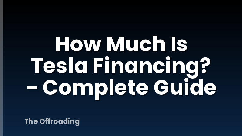 How Much Is Tesla Financing? - Complete Guide
