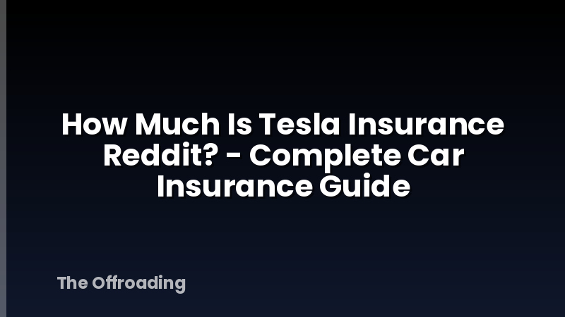 How Much Is Tesla Insurance Reddit? - Complete Car Insurance Guide