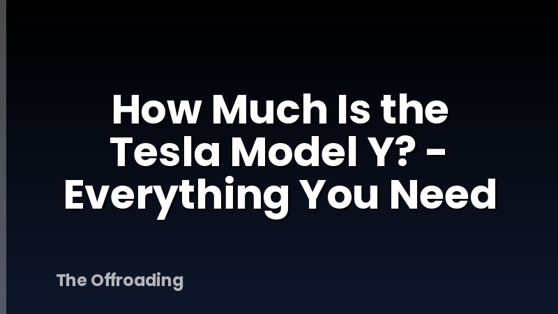 How Much Is the Tesla Model Y? - Everything You Need