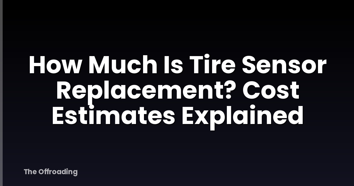 How Much Is Tire Sensor Replacement? Cost Estimates Explained