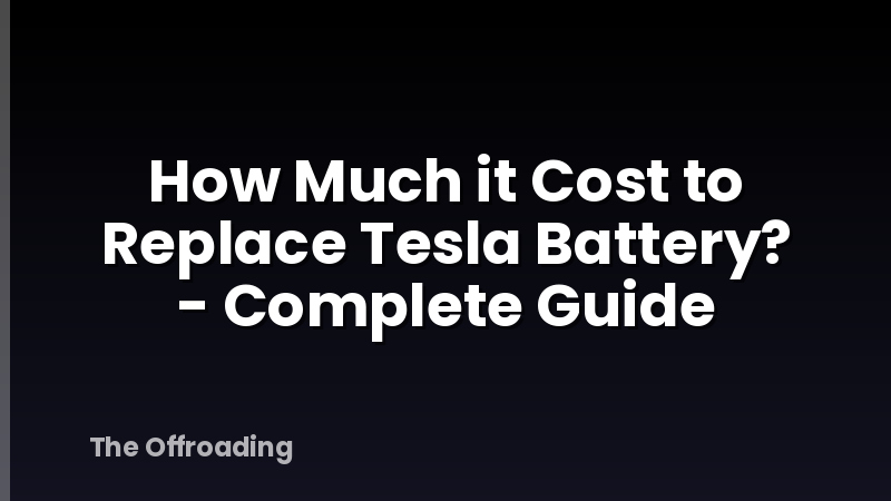 How Much it Cost to Replace Tesla Battery? - Complete Guide