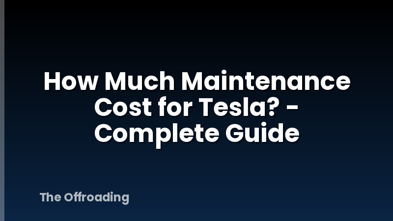 How Much Maintenance Cost for Tesla? - Complete Guide