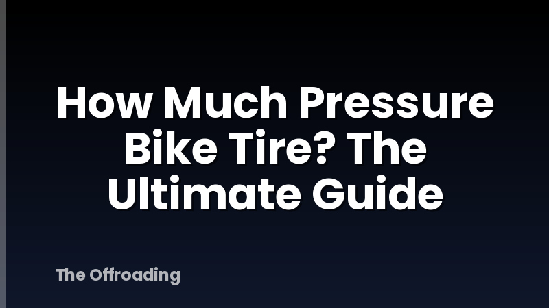 How Much Pressure Bike Tire? The Ultimate Guide