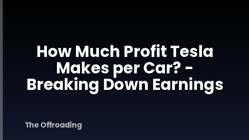 How Much Profit Tesla Makes per Car? - Breaking Down Earnings