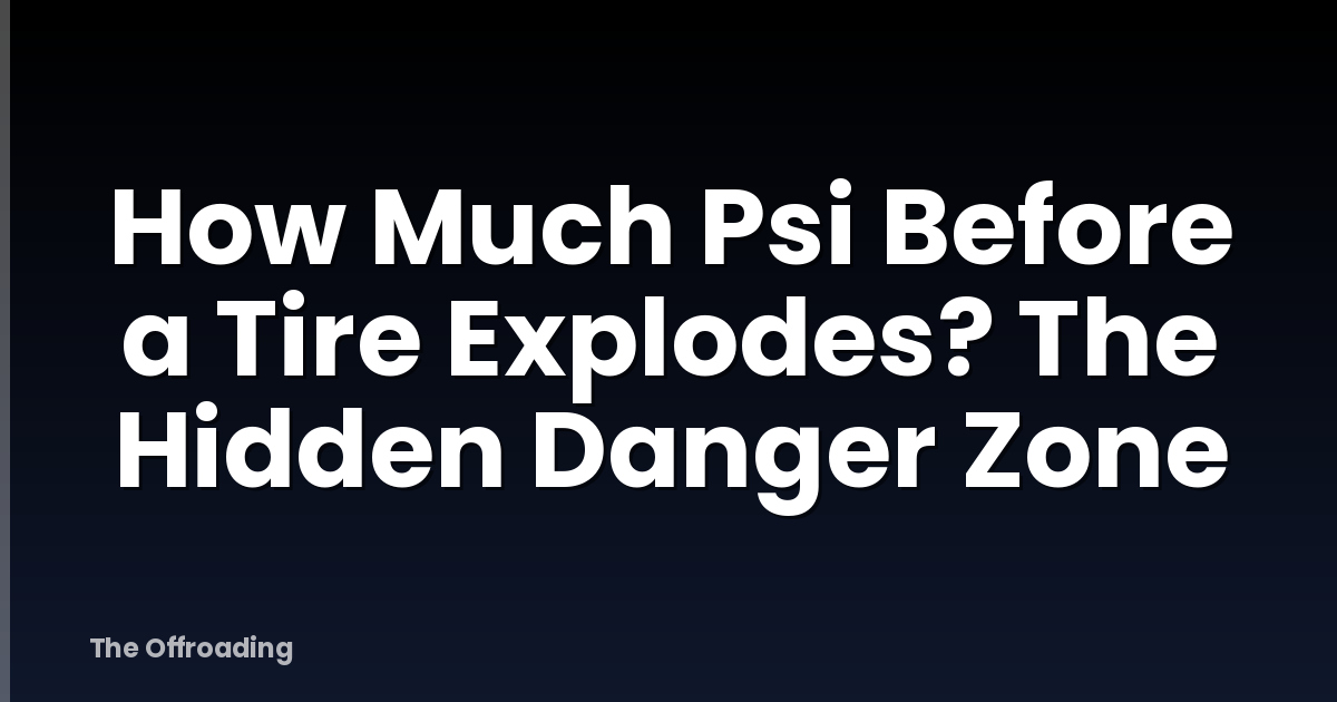 How Much Psi Before a Tire Explodes? The Hidden Danger Zone