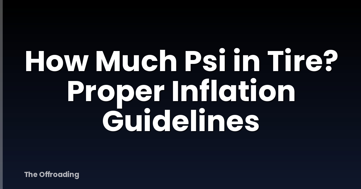 How Much Psi in Tire? Proper Inflation Guidelines