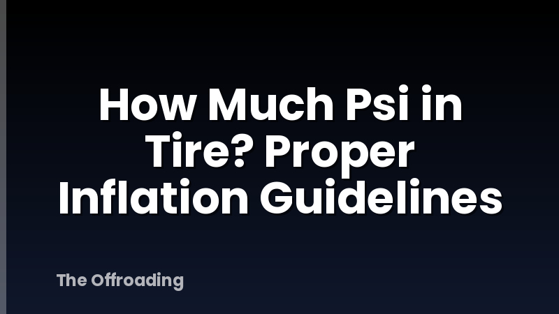 How Much Psi in Tire? Proper Inflation Guidelines