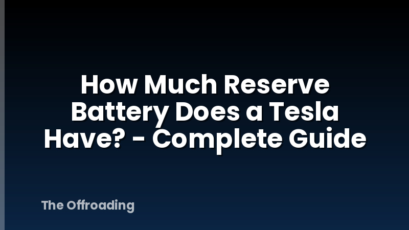 How Much Reserve Battery Does a Tesla Have? - Complete Guide