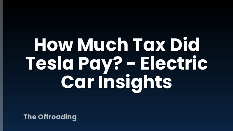 How Much Tax Did Tesla Pay? - Electric Car Insights